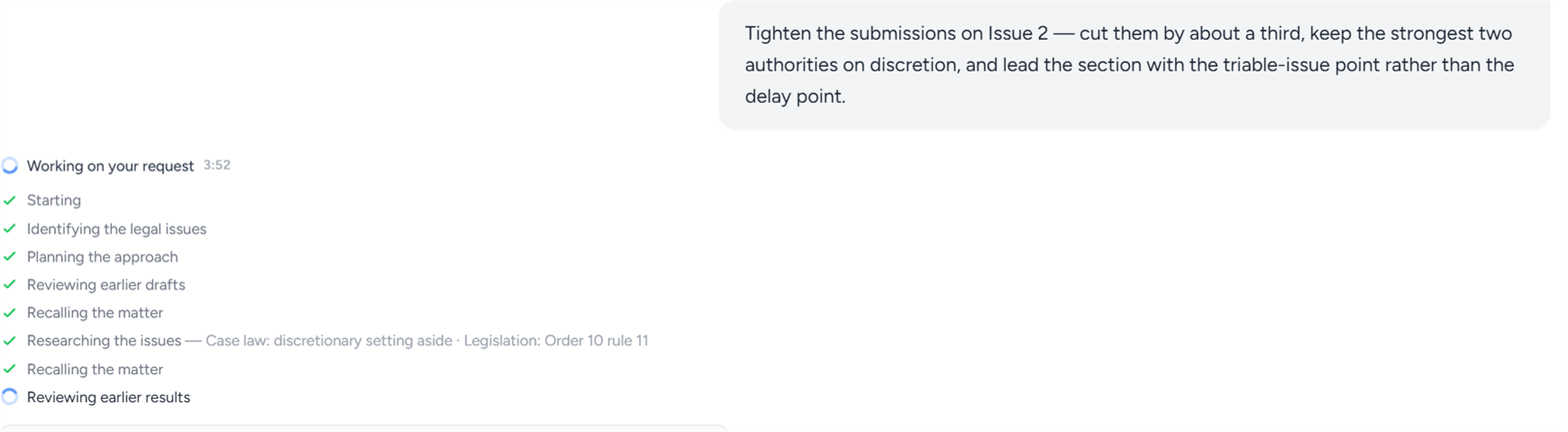 A follow-up asking it to tighten the submissions on Issue 2, cut them by about a third, keep the strongest two authorities and lead with the triable-issue point, with the progress log below showing Reviewing earlier drafts and Recalling the matter among the completed steps